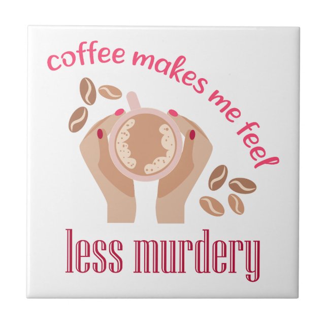 Coffee makes me feel less murdery funny quote ceramic tile (Front)