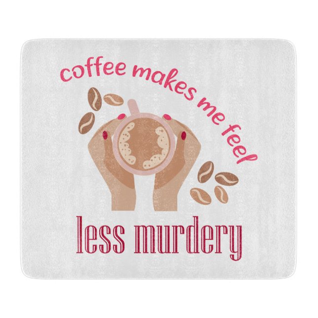 Coffee makes me feel less murdery funny quote cutting board (Front)