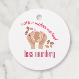 Coffee makes me feel less murdery funny quote favour tags