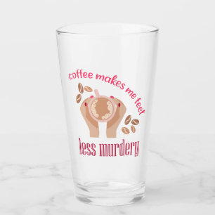 Coffee makes me feel less murdery funny quote glass