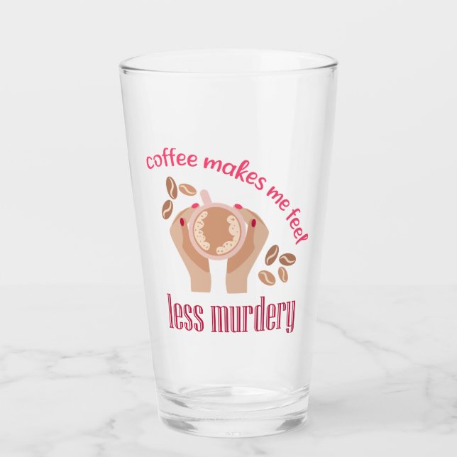 Coffee makes me feel less murdery funny quote glass (Front)