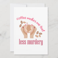 Coffee makes me feel less murdery funny quote