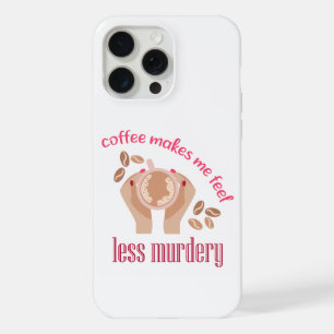 Coffee makes me feel less murdery funny quote iPhone 15 pro max case