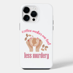 Coffee makes me feel less murdery funny quote iPhone 14 pro max case