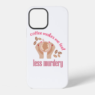 Coffee makes me feel less murdery funny quote iPhone 12 case