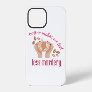 Coffee makes me feel less murdery funny quote iPhone 12 pro case