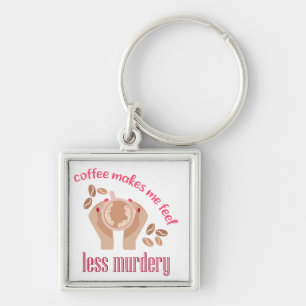 Coffee makes me feel less murdery funny quote key ring