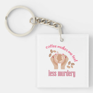 Coffee makes me feel less murdery funny quote key ring