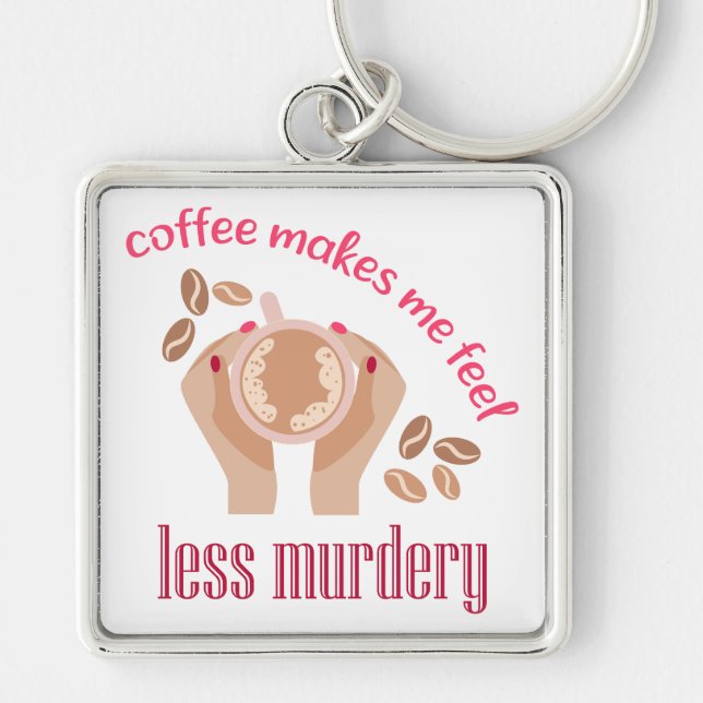 Coffee makes me feel less murdery funny quote key ring (Front)