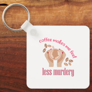 Coffee makes me feel less murdery funny quote key ring
