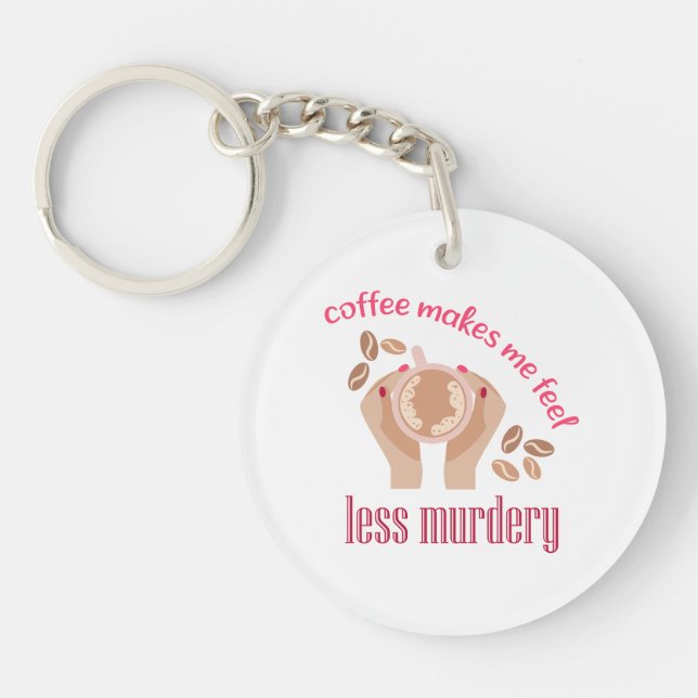 Coffee makes me feel less murdery funny quote key ring (Front)