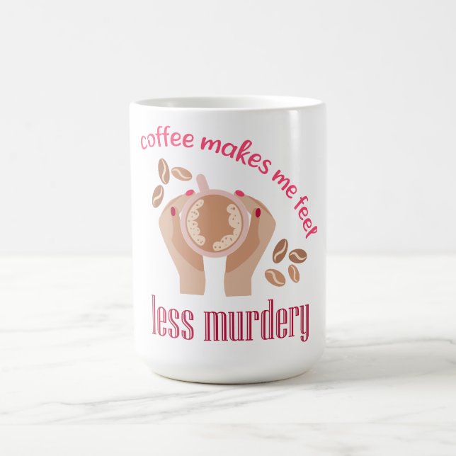 Coffee makes me feel less murdery funny quote mug (Center)