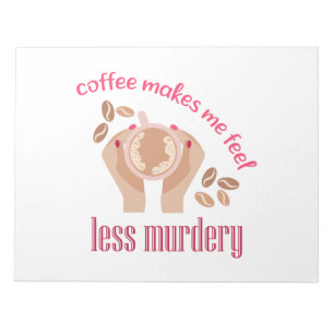 Coffee makes me feel less murdery funny quote notepad