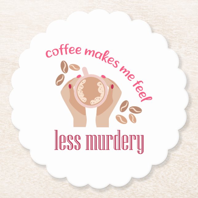 Coffee makes me feel less murdery funny quote paper coaster (Front)