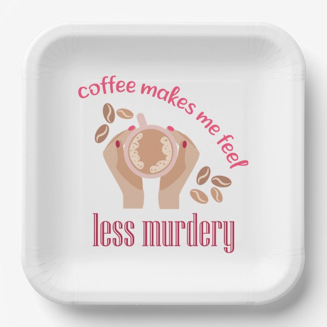 Coffee makes me feel less murdery funny quote paper plate (Front)