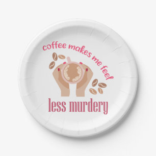 Coffee makes me feel less murdery funny quote paper plate