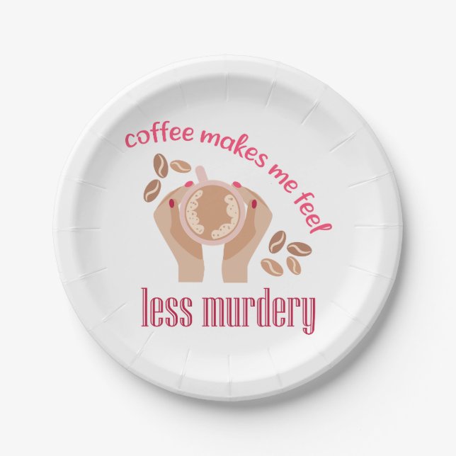 Coffee makes me feel less murdery funny quote paper plate (Front)