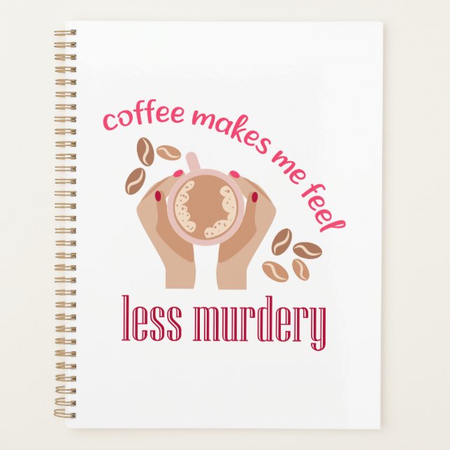 Coffee makes me feel less murdery funny quote planner (Front)