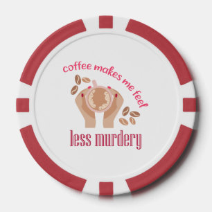 Coffee makes me feel less murdery funny quote poker chips
