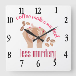 Coffee makes me feel less murdery funny quote square wall clock