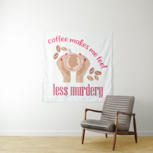 Coffee makes me feel less murdery funny quote tapestry