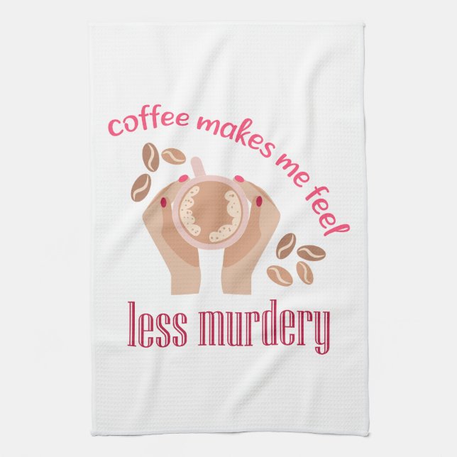 Coffee makes me feel less murdery funny quote tea towel (Vertical)