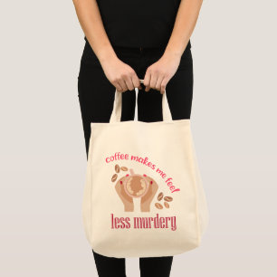 Coffee makes me feel less murdery funny quote tote bag