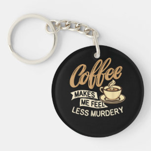 Coffee Makes Me Feel Less Murdery Key Ring