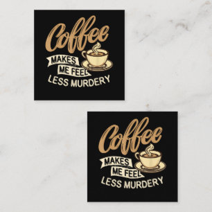 Coffee Makes Me Feel Less Murdery Loyalty Card