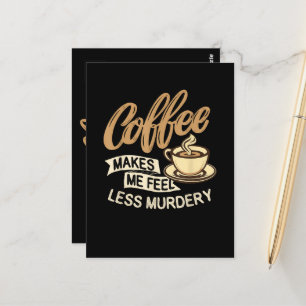 Coffee Makes Me Feel Less Murdery Postcard