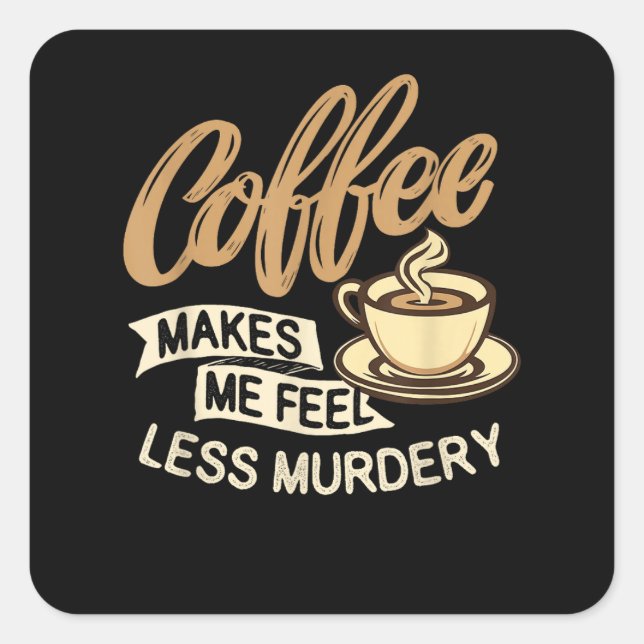 Coffee Makes Me Feel Less Murdery Square Sticker (Front)