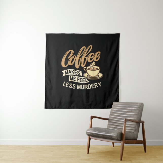 Coffee Makes Me Feel Less Murdery Tapestry (In Situ)