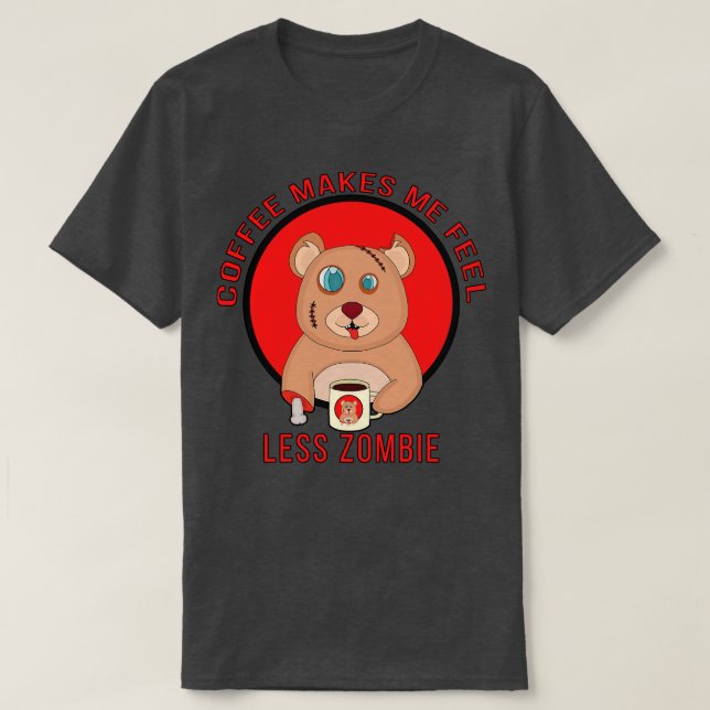 Coffee Makes Me Feel Less zombie 1 T-Shirt (Design Front)