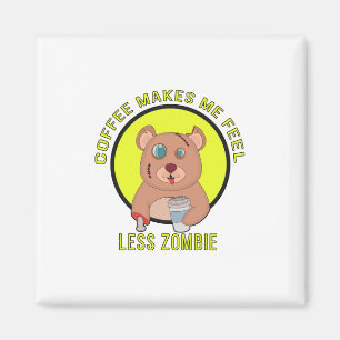 Coffee Makes Me Feel Less zombie Magnet