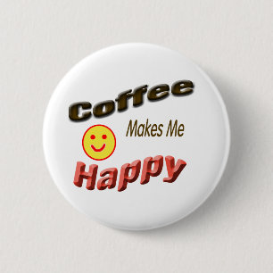 coffee makes me happy 6 cm round badge