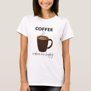 Coffee Makes Me Happy Coffee T-Shirt