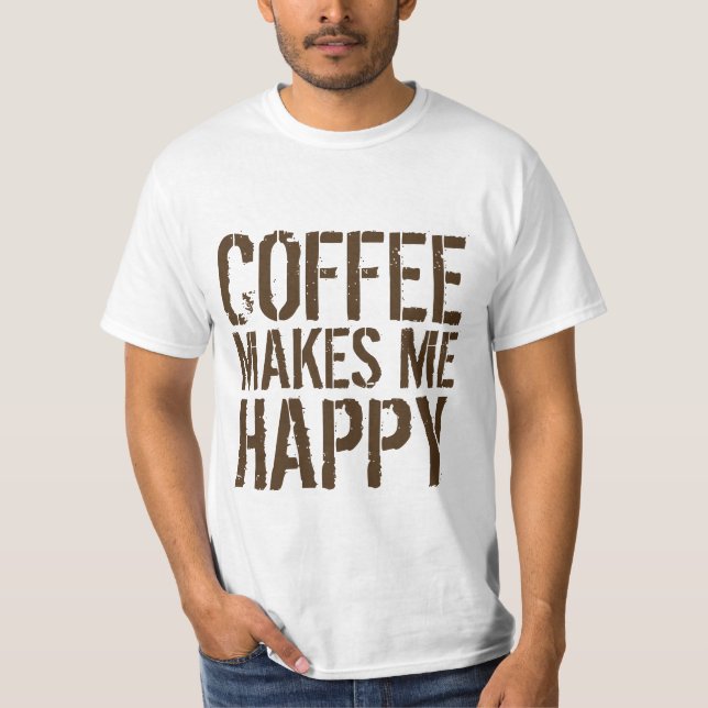 Coffee Makes Me Happy T-Shirt (Front)