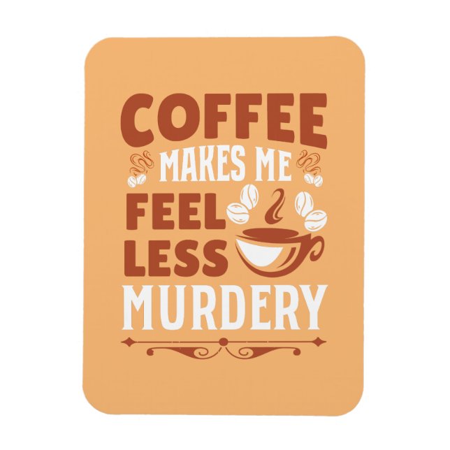 Coffee Makes Me Less Murdery Magnet (Vertical)
