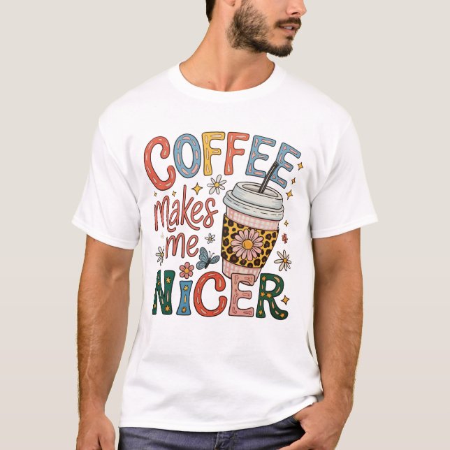 Coffee Makes Me Nicer Sassy Iced Coffee Funny T-Shirt (Front)