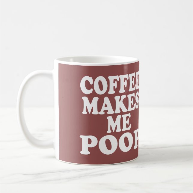 COFFEE MAKES ME POOP COFFEE MUG (Left)