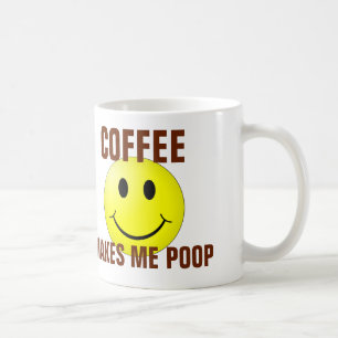 Coffee Makes me Poop, Funny Coffee Mugs