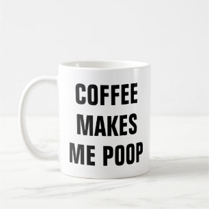 Coffee Makes Me Poop Funny Quotes Pun Birthday Coffee Mug