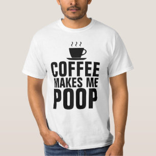 COFFEE MAKES ME POOP, FUNNY  T-shirts