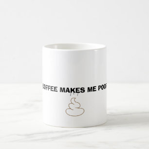Coffee makes me poop mug
