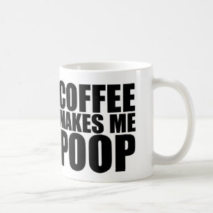 COFFEE MAKES ME POOP MUG