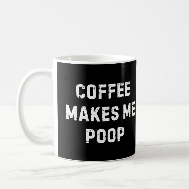 Coffee Makes Me Poop Mug (Left)