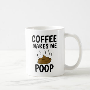 COFFEE MAKES ME POOP MUGS