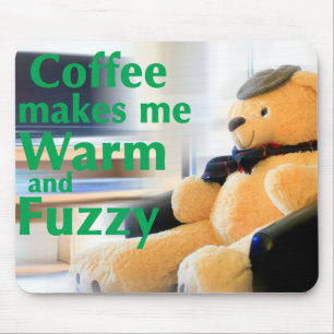 Coffee Makes Me Warm and Fuzzy Mouse Pad
