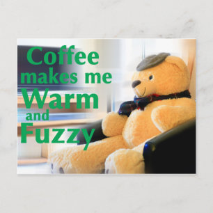 Coffee Makes Me Warm and Fuzzy Postcard