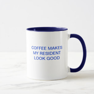 COFFEE MAKES MY RESIDENT LOOK GOOD MUG
